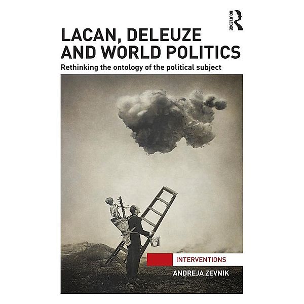 Lacan, Deleuze and World Politics / Interventions, Andreja Zevnik