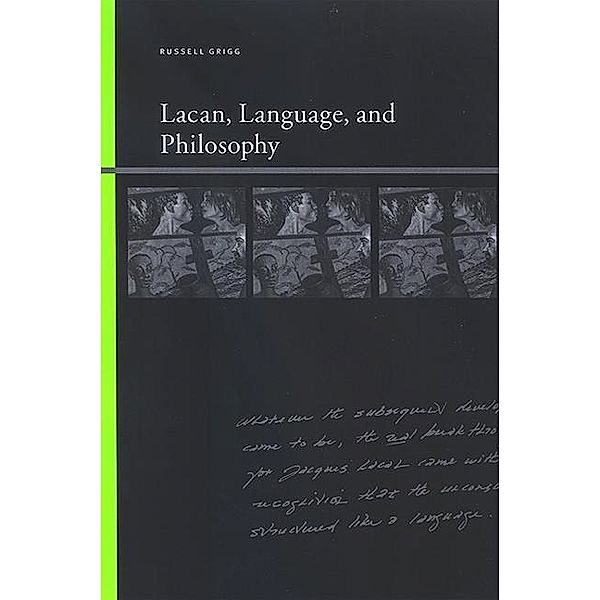 Lacan, Language, and Philosophy / SUNY series, Insinuations: Philosophy, Psychoanalysis, Literature, Russell Grigg