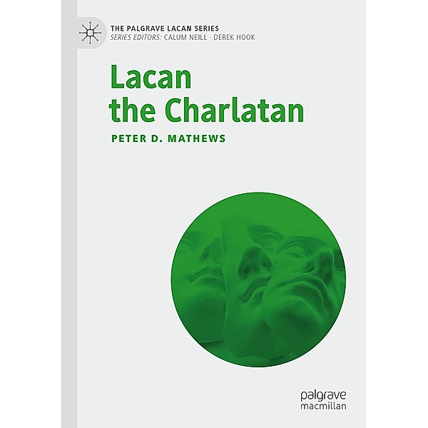 Lacan the Charlatan / The Palgrave Lacan Series, Peter D. Mathews