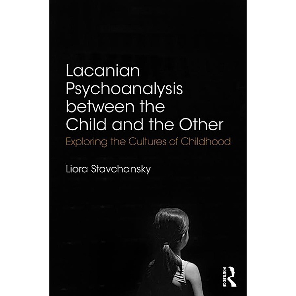 Lacanian Psychoanalysis between the Child and the Other, Liora Stavchansky