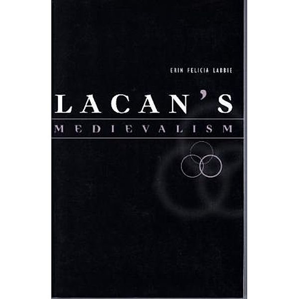 Lacan's Medievalism, Erin F. Labbie