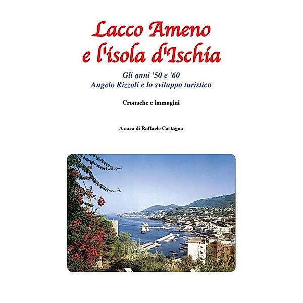 Lacco Ameno e l'isola d'Ischia - Gli anni '50 e '60, Raffaele Castagna
