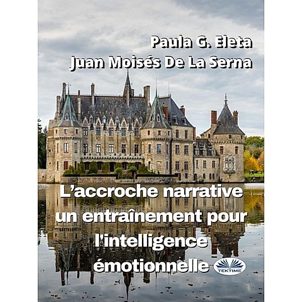 L'accroche Narrative, Un Entraînement Pour L'Intelligence Émotionnelle, Paula G. Eleta, Juan Moisés de La Serna