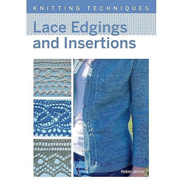 Lace Edgings and Insertion / Knitting Techniques Bd.0, Helen James