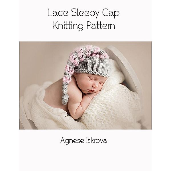 Lace Sleepy Cap Knitting Pattern, Agnese Iskrova