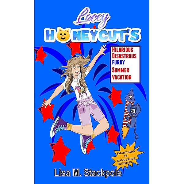 Lacey Honeycut's Hilarious, Disastrous, Furry, Summer Vacation (Lacey Honeycut Middle-Grade Series, #1) / Lacey Honeycut Middle-Grade Series, Lisa Stackpole