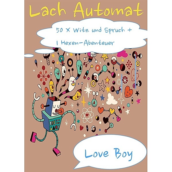 Lach Automat. 50 X Witz und Spruch + 1 lustiges Hexen-Abenteuer, Love Boy
