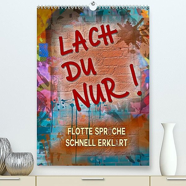 Lach du nur! - Flotte Sprüche schnell erklärt (Premium, hochwertiger DIN A2 Wandkalender 2023, Kunstdruck in Hochglanz), Christine B-B Müller