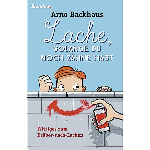 Lache, solange du noch Zähne hast, Arno Backhaus