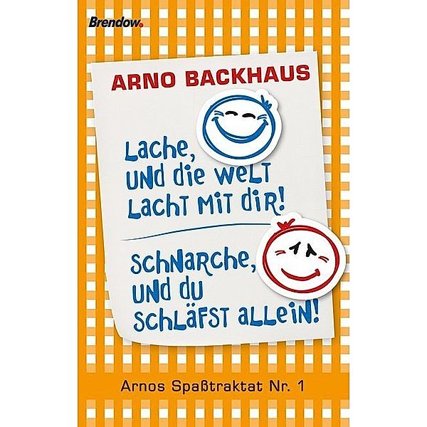 Lache, und die Welt lacht mit dir! Schnarche, und du schläfst allein!, Arno Backhaus