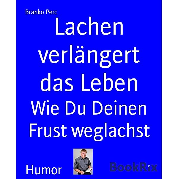 Lachen verlängert das Leben, Branko Perc