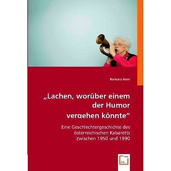 Lachen, worüber einem der Humor vergehen könnte, Barbara Asen