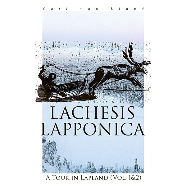 Lachesis Lapponica: A Tour in Lapland (Vol. 1&2), Carl von Linné