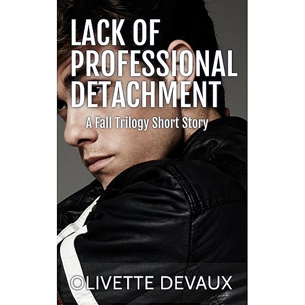 Lack of Professional Detachment (Fall Trilogy Short Story) / Fall Trilogy Short Story, Olivette Devaux