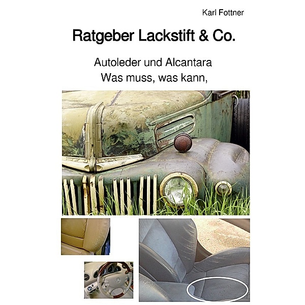 Lackstift & Co. / Ratgeber - Was muss, was kann, Autoleder und Alcantara, Karl Fottner