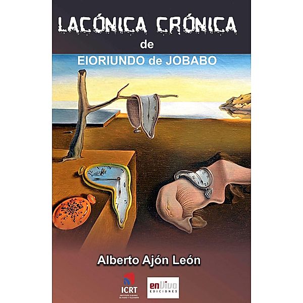 Lacónicas crónicas de Eloriundo de Jobabo, Alberto Ajón León