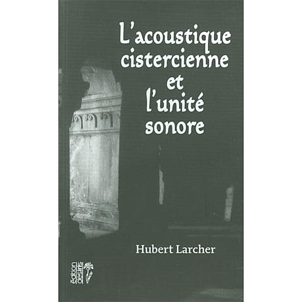 L'acoustique cistercienne et l'unite sonore / DESIRIS, Larcher Hubert