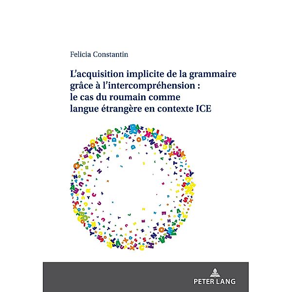 L'acquisition implicite de la grammaire grace a l'intercomprehension : le cas du roumain comme langue etrangere en contexte ICE, Constantin Felicia Constantin