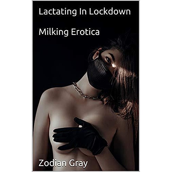 Lactating In Lockdown, Zodian Gray