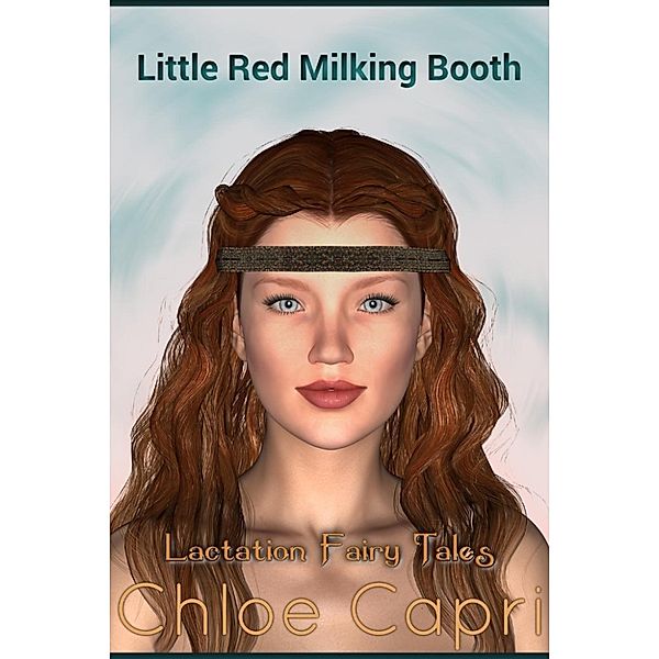Lactation Fairy Tales: Little Red Milking Booth (Lactation Fairy Tales, #2), Chloe Capri