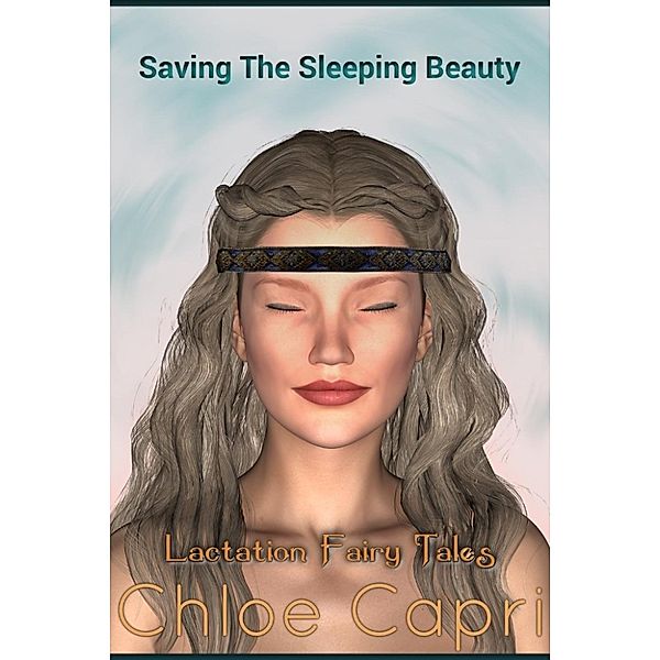 Lactation Fairy Tales: Saving The Sleeping Beauty (Lactation Fairy Tales, #3), Chloe Capri