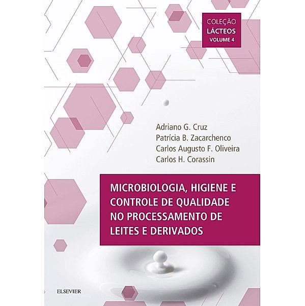 Lácteos: Microbiologia, higiene e controle de qualidade no processamento de leites e derivados, Carlos H. Corassin, Adriano G. Cruz, Carlos Augusto F. Oliveira, Patrícia B. Zacarchenco