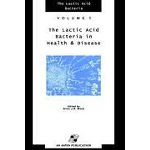 Lactic Acid Bacteria in Health and Disease, B. J. Wood