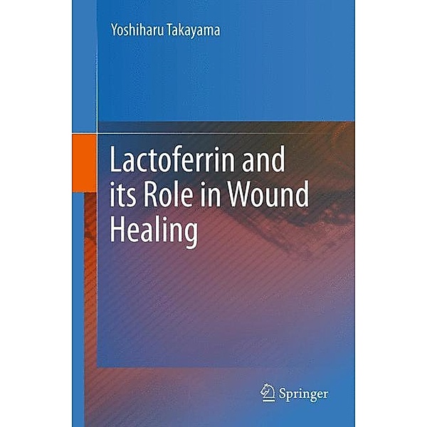 Lactoferrin and its Role in Wound Healing, Yoshiharu Takayama