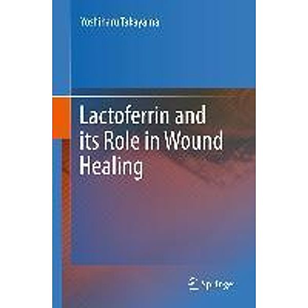 Lactoferrin and its Role in Wound Healing, Yoshiharu Takayama