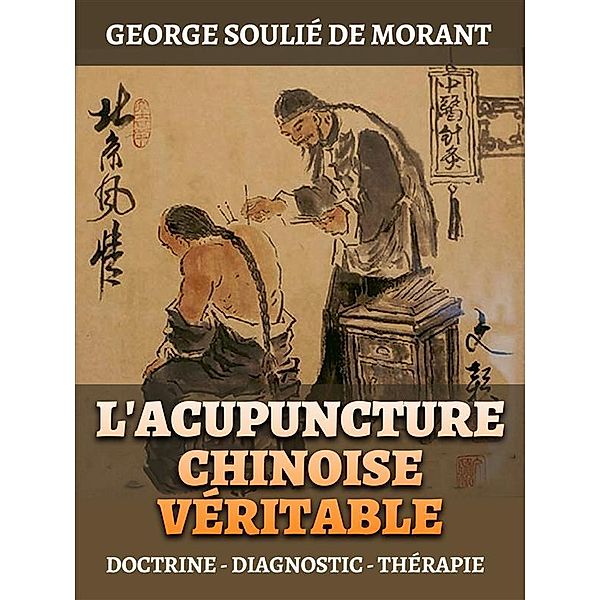 L'Acupuncture Chinoise Véritable (Traduit), George Soulié de Morant