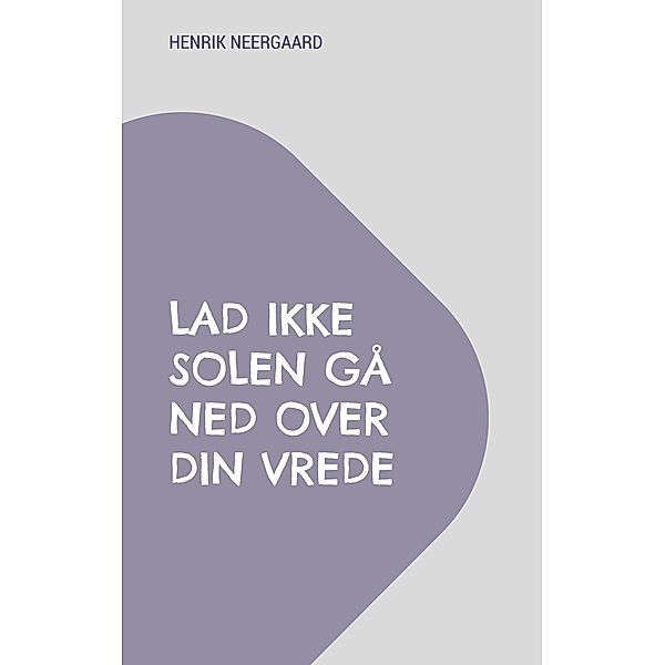 Lad ikke solen gå ned over din vrede, Henrik Neergaard