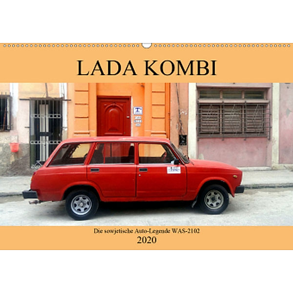 LADA KOMBI - Die sowjetische Auto-Legende WAS-2102 (Wandkalender 2020 DIN A2 quer), Henning von Löwis of Menar