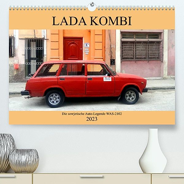 LADA KOMBI - Die sowjetische Auto-Legende WAS-2102 (Premium, hochwertiger DIN A2 Wandkalender 2023, Kunstdruck in Hochgl, Henning von Löwis of Menar, Henning von Löwis of Menar