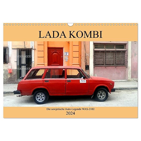 LADA KOMBI - Die sowjetische Auto-Legende WAS-2102 (Wandkalender 2024 DIN A3 quer), CALVENDO Monatskalender, Henning von Löwis of Menar