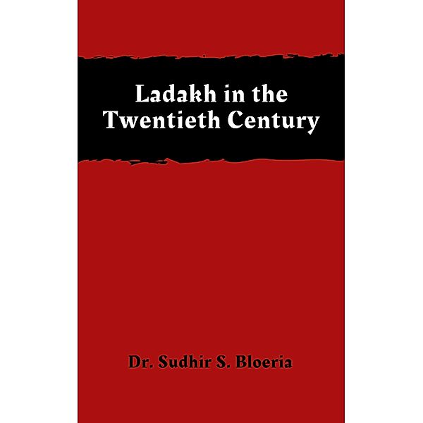 Ladakh in the Twentieth Century, Sudhir S. Bloeria