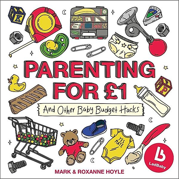 Ladbaby - Parenting for £1, Mark Hoyle, Roxanne Hoyle