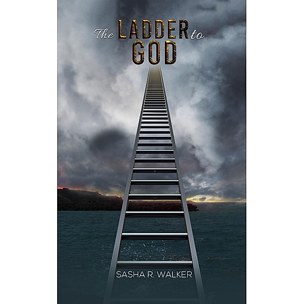 Ladder to God / Austin Macauley Publishers Ltd, Sasha R Walker