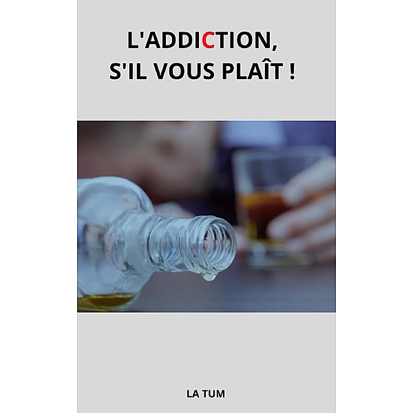 L'Addiction,  s'il vous plait ! / Librinova, La Tum La Tum