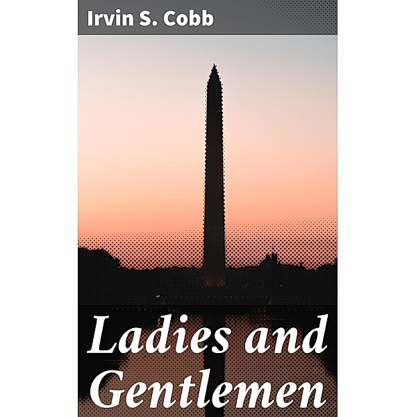 Ladies and Gentlemen, Irvin S. Cobb