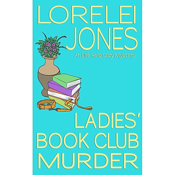 Ladies' Book Club Murder (Ellie Reid, #1) / Ellie Reid, Lorelei Jones