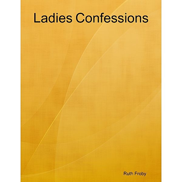 Ladies Confessions, Ruth Froby