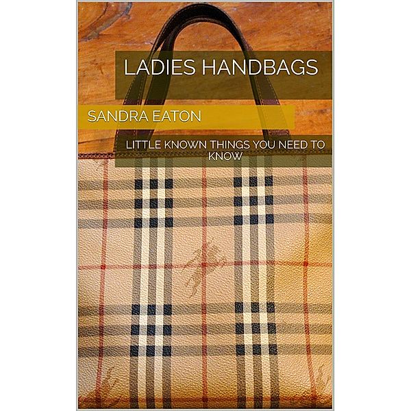 Ladies Handbags: Little Known Things You Need to Know, Sandra Eaton