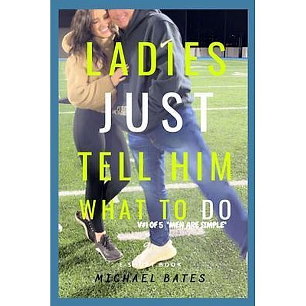 Ladies, Just Tell Him What to DO!, Michael Bates