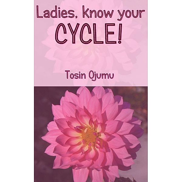 Ladies, know your CYCLE!, Tosin Ojumu