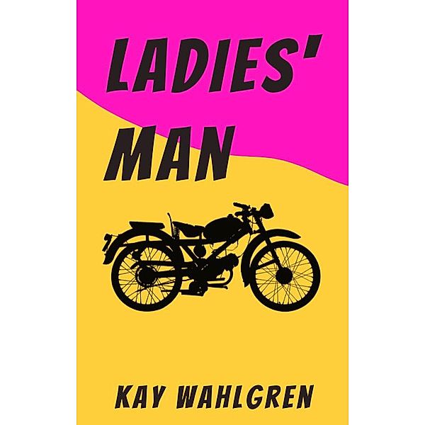 Ladies' Man (Elbow Chronicles, #1) / Elbow Chronicles, Kay Wahlgren