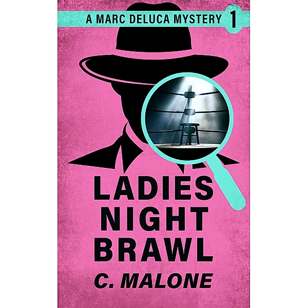Ladies' Night Brawl (Detective DeLuca Mysteries, #1) / Detective DeLuca Mysteries, C. Malone