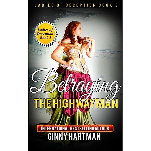 Ladies of Deception: Betraying The Highwayman (Ladies of Deception Book 3), Ginny Hartman