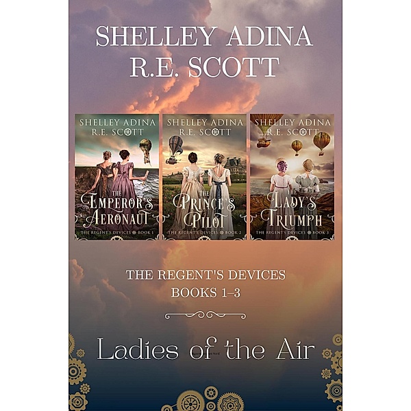 Ladies of the Air Box Set (The Regent's Devices, #4) / The Regent's Devices, Shelley Adina, R. E. Scott
