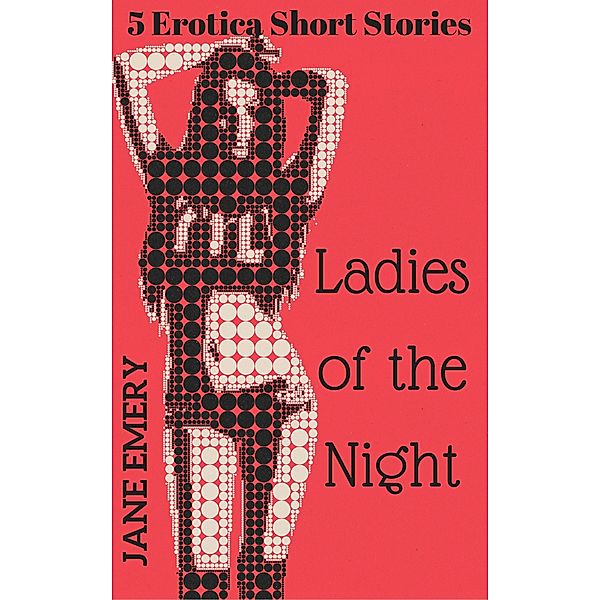 Ladies of the Night: 5 Erotica Short Stories, Jane Emery