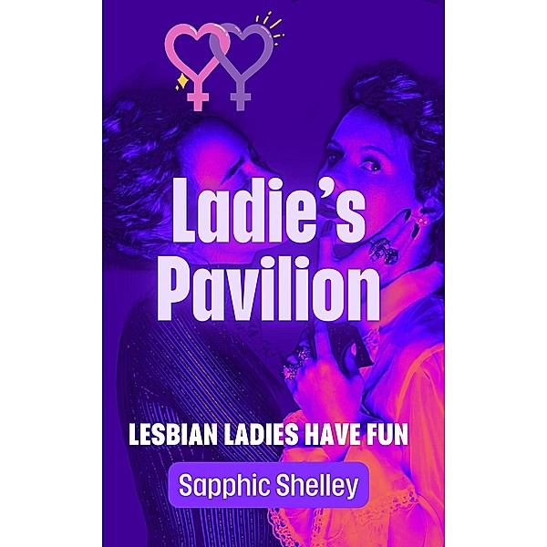 Ladie's Pavilion (Lesbian Ladies have Fun) / Lesbian Ladies have Fun, Sapphic Shelley